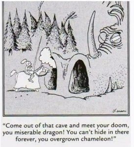 Come out of that cave and meet your doom, you miserable dragon…